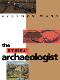 Title: The Amateur Archaeologist, Author: Stephen Wass