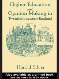 Title: Higher Education and Policy-making in Twentieth-century England, Author: Harold Silver