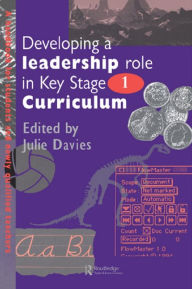 Title: Developing a Leadership Role Within the Key Stage 1 Curriculum: A Handbook for Students and Newly Qualified Teachers, Author: Julie Davies