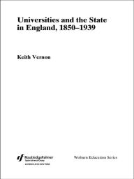 Title: Universities and the State in England, 1850-1939, Author: Keith Vernon