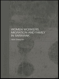 Title: Women Workers, Migration and Family in Sarawak, Author: Cheng Sim Hew