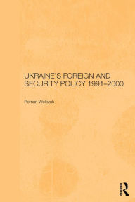 Title: Ukraine's Foreign and Security Policy 1991-2000, Author: Roman Wolczuk