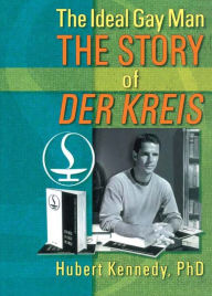 Title: The Ideal Gay Man: The Story of Der Kreis, Author: Hubert Kennedy