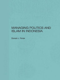 Title: Managing Politics and Islam in Indonesia, Author: Donald Porter