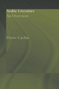 Title: Arabic Literature: An Overview, Author: Pierre Cachia