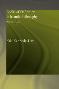 Title: Books of Definition in Islamic Philosophy: The Limits of Words, Author: Kiki Kennedy-Day