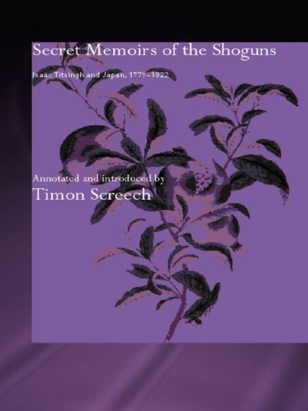 Secret Memoirs of the Shoguns: Isaac Titsingh and Japan, 1779-1822