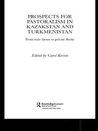 Title: Prospects for Pastoralism in Kazakstan and Turkmenistan: From State Farms to Private Flocks, Author: Dr Carol Kerven