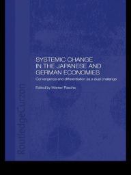 Title: Systemic Changes in the German and Japanese Economies: Convergence and Differentiation as a Dual Challenge, Author: Werner Pascha