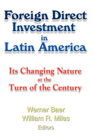 Title: Foreign Direct Investment in Latin America: Its Changing Nature at the Turn of the Century, Author: Werner Baer