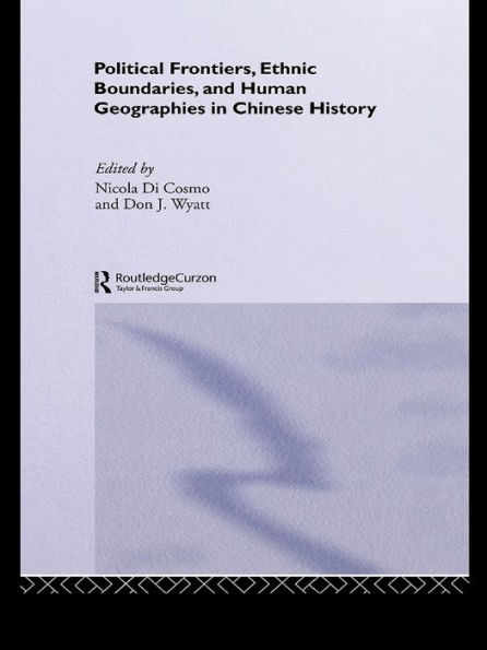 Political Frontiers, Ethnic Boundaries and Human Geographies in Chinese History