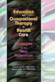 Title: Education for Occupational Therapy in Health Care: Strategies for the New Millennium, Author: Patricia Crist