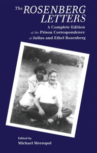 Title: The Rosenberg Letters: A Complete Edition of the Prison Correspondence of Julius and Ethel Rosenberg, Author: Michael Meeropol