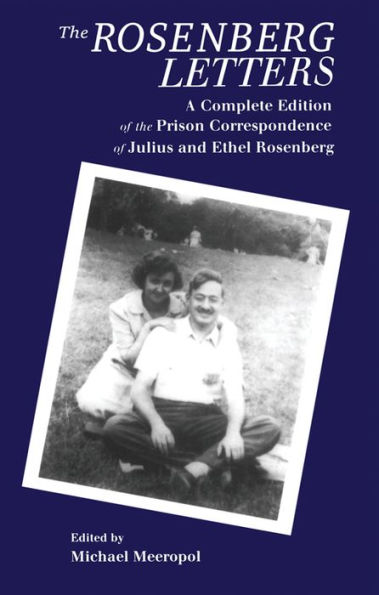 The Rosenberg Letters: A Complete Edition of the Prison Correspondence of Julius and Ethel Rosenberg