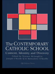 Title: The Contemporary Catholic School: Context, Identity And Diversity, Author: Terence McLaughlin