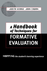 Title: A Handbook of Techniques for Formative Evaluation: Mapping the Students' Learning Experience, Author: John Cowan