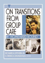 Title: On Transitions From Group Care: Homeward Bound, Author: D Patrick Zimmerman
