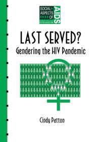 Title: Last Served?: Gendering the HIV Pandemic, Author: Cindy Patton
