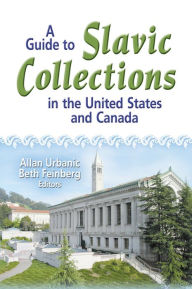 Title: A Guide to Slavic Collections in the United States and Canada, Author: Allan Urbanic
