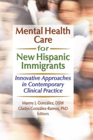 Title: Mental Health Care for New Hispanic Immigrants: Innovative Approaches in Contemporary Clinical Practice, Author: Marcia Finlayson