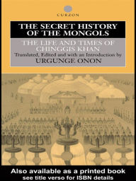 Title: The Secret History of the Mongols: The Life and Times of Chinggis Khan, Author: Professor Urgunge Onon