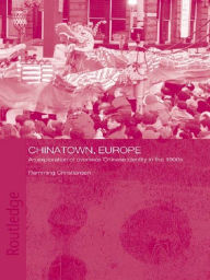 Title: Chinatown, Europe: An Exploration of Overseas Chinese Identity in the 1990s, Author: Flemming Christiansen