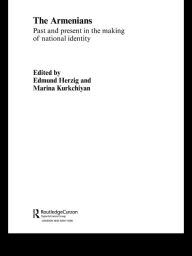 Title: The Armenians: Past and Present in the Making of National Identity, Author: Edmund Herzig