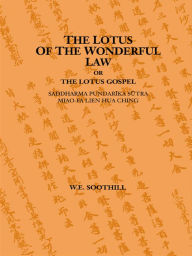 Title: Lotus Of The Wonderful Law, Author: W. E. Soothill