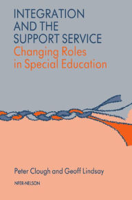 Title: Integration and the Support Service: Changing Roles in Special Education, Author: Dr Peter Clough