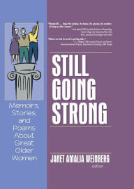 Title: Still Going Strong: Memoirs, Stories, and Poems About Great Older Women, Author: Janet Amalia Weinberg