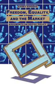 Title: Freedom, Equality and the Market: Arguments on Social Policy, Author: Barry Hindess