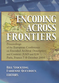 Title: Encoding Across Frontiers: Proceedings of the European Conference on Encoded Archival Description and Context (EAD and EAC), Pa, Author: Bill Stockting