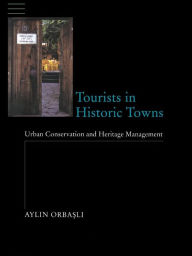 Title: Tourists in Historic Towns: Urban Conservation and Heritage Management, Author: Aylin Orbasli