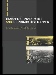 Title: Transport Investment and Economic Development, Author: David Banister
