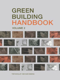 Title: Green Building Handbook: Volume 2: A Guide to Building Products and their Impact on the Environment, Author: Tom Woolley