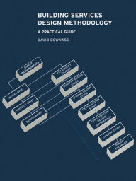 Title: Building Services Design Methodology: A Practical Guide, Author: David Bownass