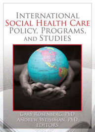 Title: International Social Health Care Policy, Program, and Studies, Author: Gary Rosenburg