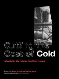 Title: Cutting the Cost of Cold: Affordable Warmth for Healthier Homes, Author: Fergus Nicol