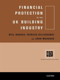 Title: Financial Protection in the UK Building Industry: Bonds, Retentions and Guarantees, Author: Patricia Hillebrandt