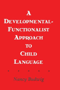 Title: A Developmental-functionalist Approach To Child Language, Author: Nancy Budwig