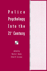 Title: Police Psychology Into the 21st Century, Author: Martin I. Kurke