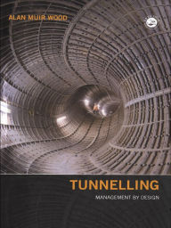 Title: Tunnelling: Management by Design, Author: Alan Muir Wood