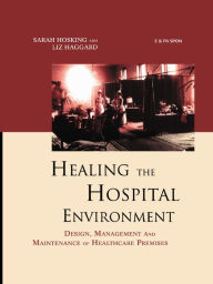 Title: Healing the Hospital Environment: Design, Management and Maintenance of Healthcare Premises, Author: Liz Haggard