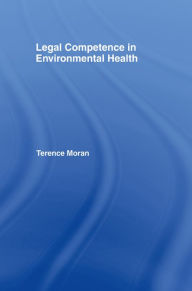 Title: Legal Competence in Environmental Health, Author: Terence  Moran