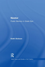 Title: Nestor: Poetic Memory in Greek Epic, Author: Keith Dickson