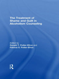 Title: The Treatment of Shame and Guilt in Alcoholism Counseling, Author: Ron Potter-Efron