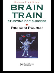 Title: Brain Train: Studying for success, Author: Dr Richard Palmer