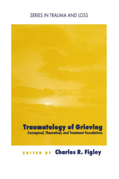 Traumatology of grieving: Conceptual, theoretical, and treatment foundations