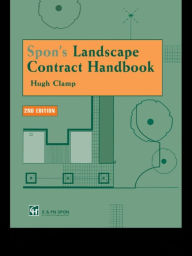 Title: Spon's Landscape Contract Handbook: A guide to good practice and procedures in the management of lump sum landscape contracts, Author: Hugh Clamp