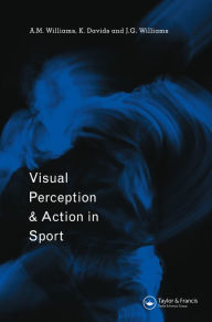Title: Visual Perception and Action in Sport, Author: Keith Davids